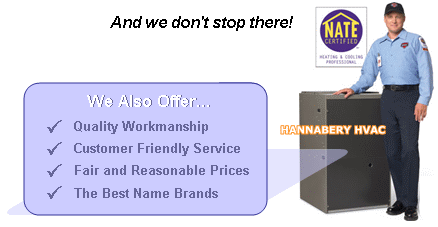 Hannabery HVAC technicians are EPA-Certified. Hannabery HVAC offers Quality Workmanship, Customer Friendly Service, Fair and Reasonable Prices, The Best Name Brands
